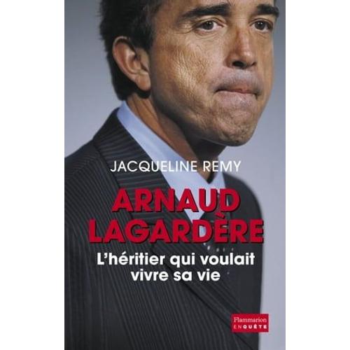 Arnaud Lagardère, L'héritier Qui Voulait Vivre Sa Vie