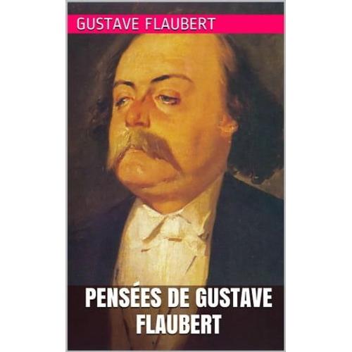 Pensées De Gustave Flaubert