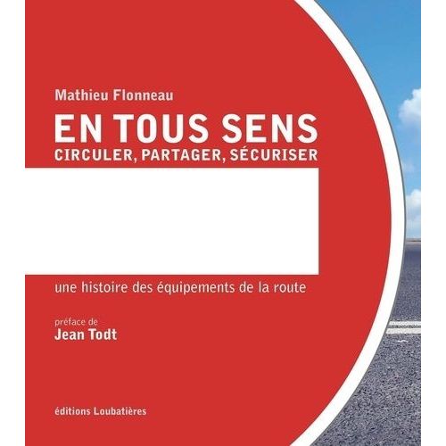 En Tous Sens - Circuler, Partager, Sécuriser - Une Histoire Des Équipements De La Route