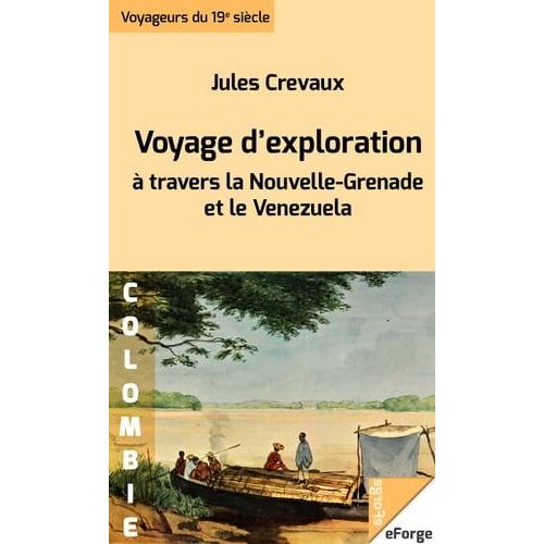 Voyage D'exploration À Travers La Nouvelle-Grenade Et Le Venezuela - Rios Magdalena, De Lesseps Ou Guaviare, Orinoco