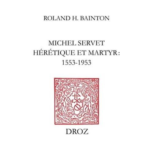 Michel Servet Hérétique Et Martyr : 1553-1953