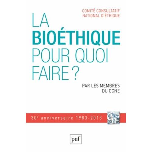 La Bioéthique, Pour Quoi Faire ? - Trentième Anniversaire Du Comité Consultatif National D'éthique