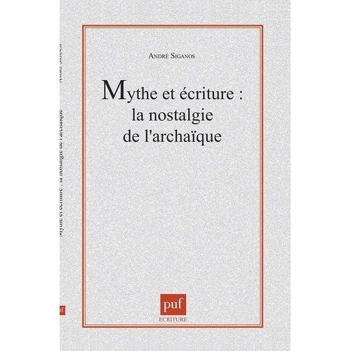 Mythe Et Écriture - La Nostalgie De L'archaïque