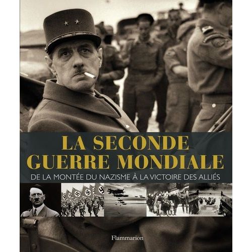 La Seconde Guerre Mondiale - De La Montée Du Nazisme À La Victoire Des Alliées