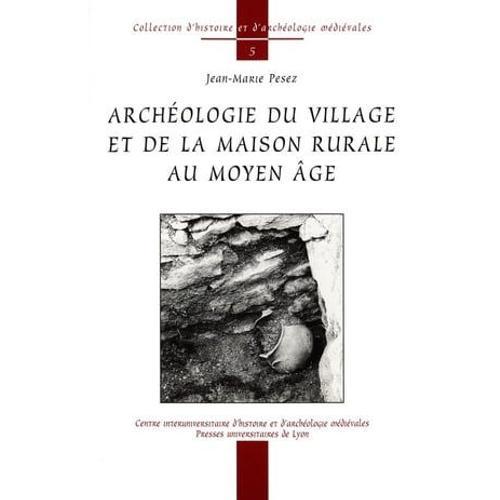 Archéologie Du Village Et De La Maison Rurale Au Moyen Âge