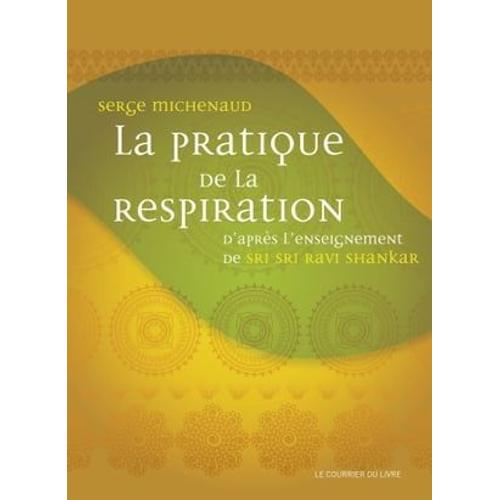 La Pratique De La Respiration - D'après L'enseignement De Sri Sri Ravi Shankar