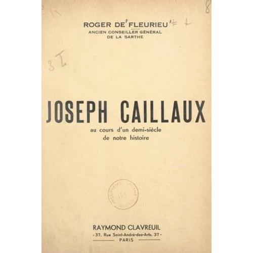 Joseph Caillaux, Au Cours D'un Demi-Siècle De Notre Histoire