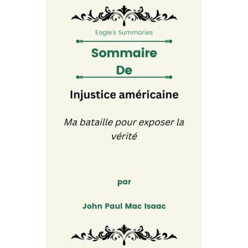 Sommaire De Injustice Américaine Ma Bataille Pour Exposer La Vérité Par John Paul Mac Isaac