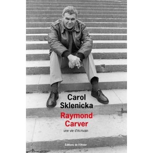 Raymond Carver. Une Vie D'écrivain
