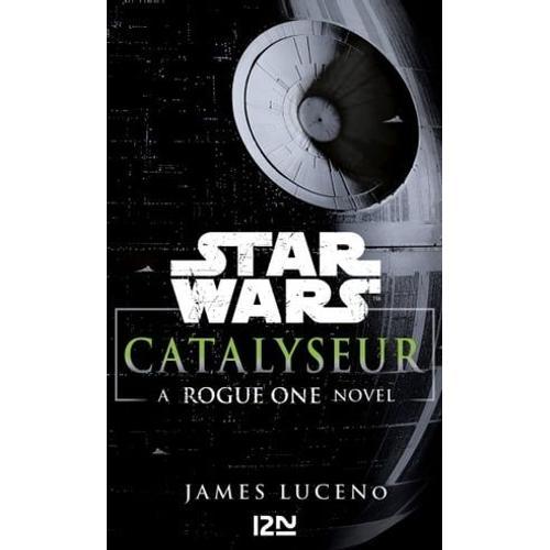 Star Wars Catalyseur - A Rogue One Novel