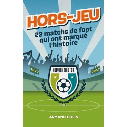 Hors-Jeu - 22 Matchs De Foot Qui Ont Marqué L'histoire