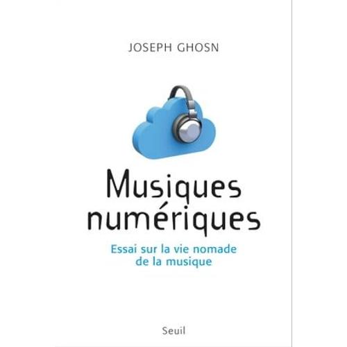 Musiques Numériques. Essai Sur La Vie Nomade De La Musique