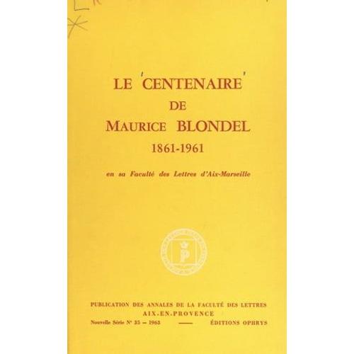 Le Centenaire De Maurice Blondel, 1861-1961, En Sa Faculté Des Lettres D'aix-Marseille