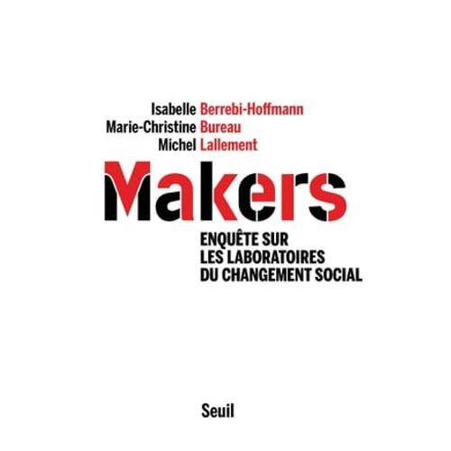 Makers - Enquête Sur Les Laboratoires Du Changement Social