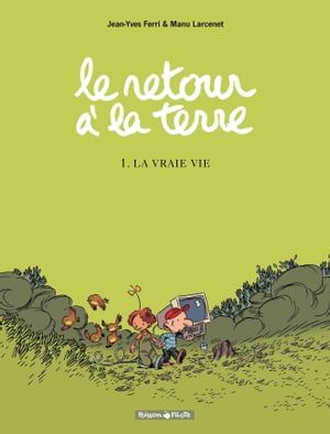 Le Retour À La Terre - Tome 1 - La Vraie Vie