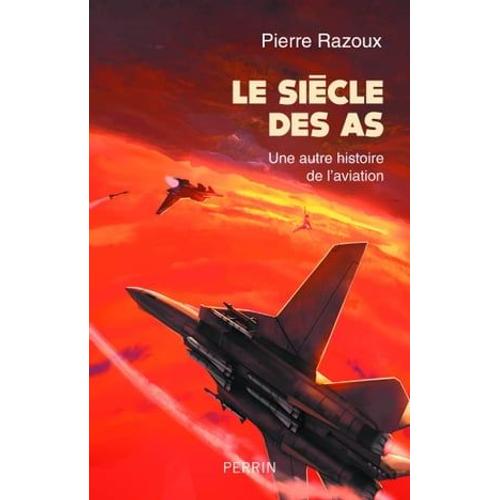 Le Siècle Des As (1915-1988) - Une Autre Histoire De L'aviation