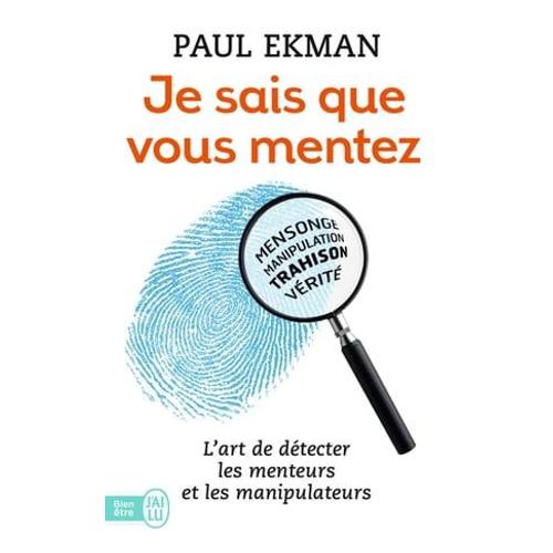 Je Sais Que Vous Mentez ! L'art De Détecter Les Menteurs Et Les Manipulateurs