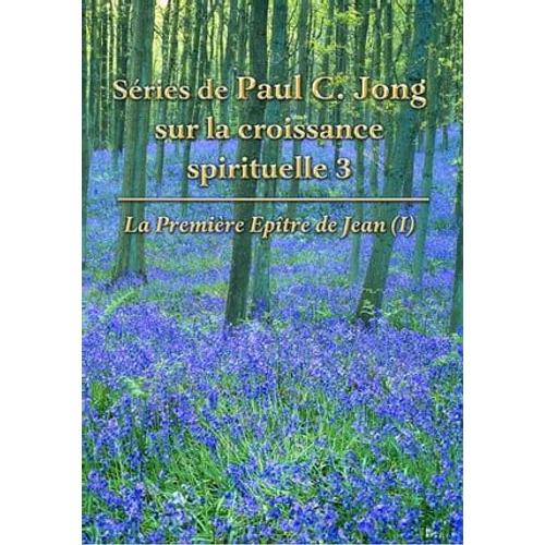 Séries De Paul C. Jong Sur La Croissance Spirituelle 3 - La Première Epître De Jean (?)