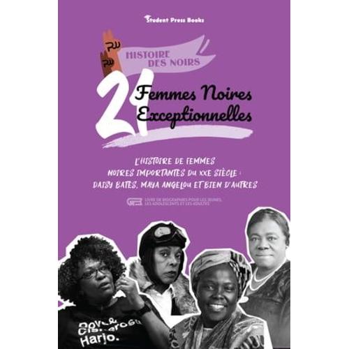 21 Femmes Noires Exceptionnelles : L'histoire De Femmes Noires Importantes Du Xxe Siècle : Daisy Bates, Maya Angelou Et Bien D'autres (Livre De Biographies Pour Les Jeunes, Les Adolescents Et Les Adultes)