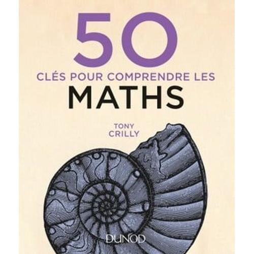 50 Clés Pour Comprendre Les Maths - 2e Éd.