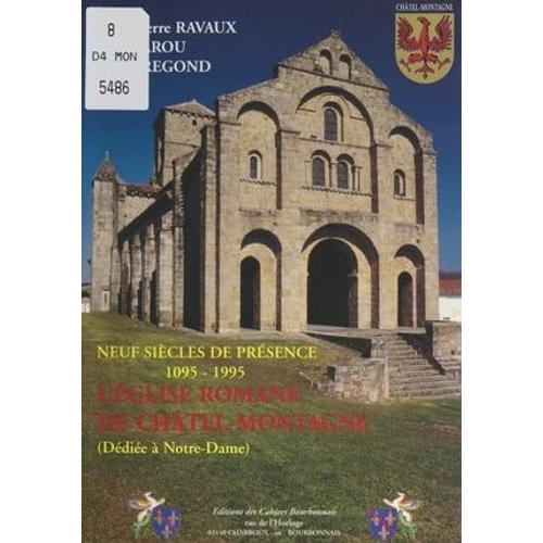 L'église Romane De Châtel-Montagne, Dédiée À Notre-Dame : Neuf Siècles De Présence, 1095-1995