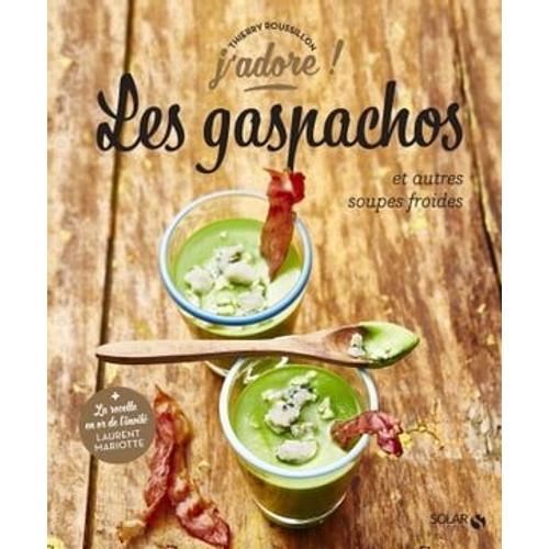 Les Gaspachos Et Autres Soupes Froides - J'adore