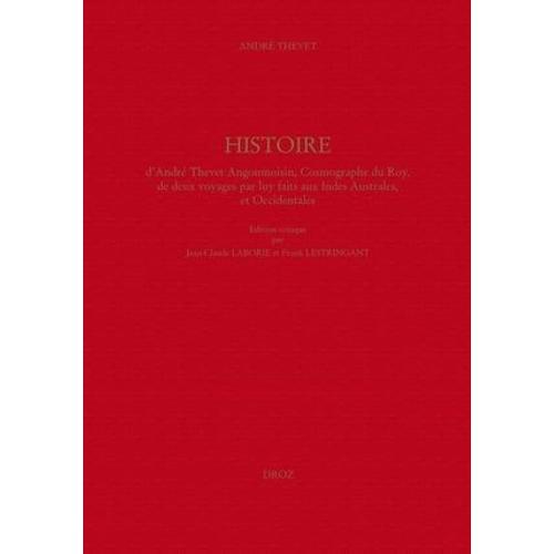 Histoire D'andré Thevet Angoumoisin, Cosmographe Du Roy, De Deux Voyages Par Luy Faits Aux Indes Australes, Et Occidentales