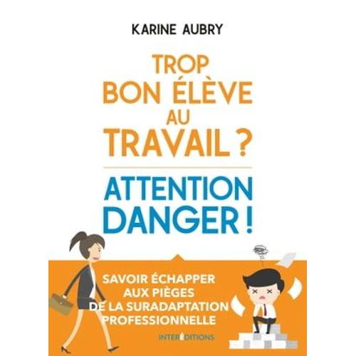 Trop Bon Élève Au Travail ? Attention Danger !