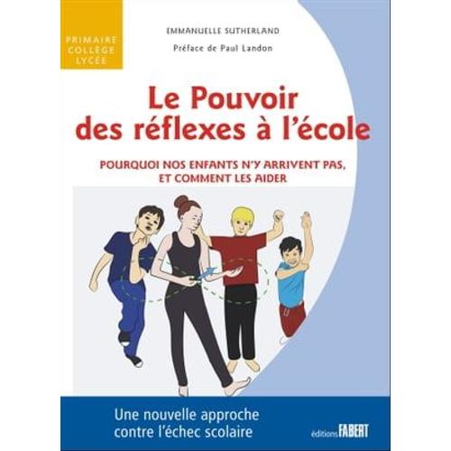 Le Pouvoir Des Réflexes À L'école - Pourquoi Nos Enfants N'y Arrivent Pas, Et Comment Les Aider