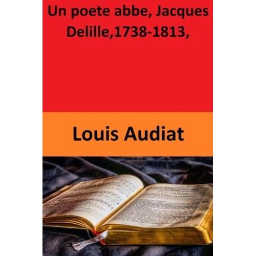 Un Poete Abbe, Jacques Delille,1738-1813,