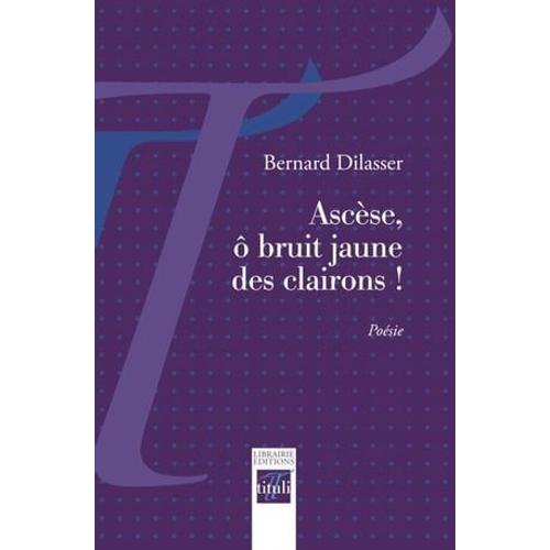 Ascèse, Ô Bruit Jaune Des Clairons !