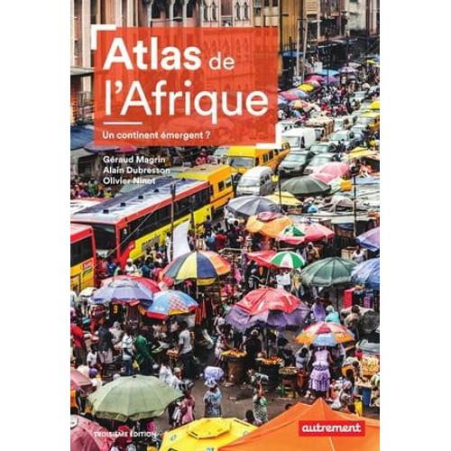 Atlas De L'afrique. Un Continent Émergent ?