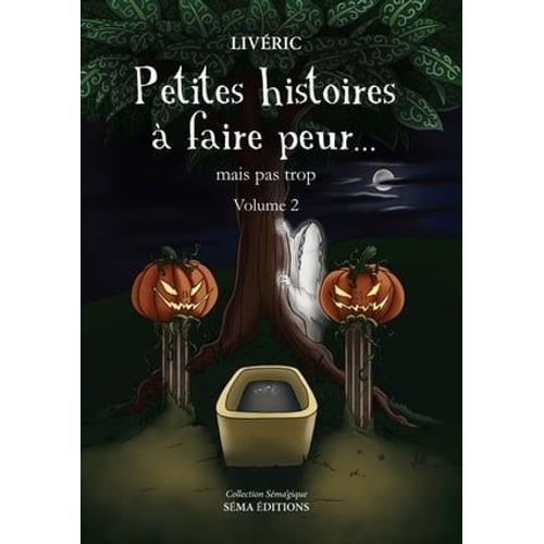 Petites Histoires À Faire Peur... Mais Pas Trop - Volume 2