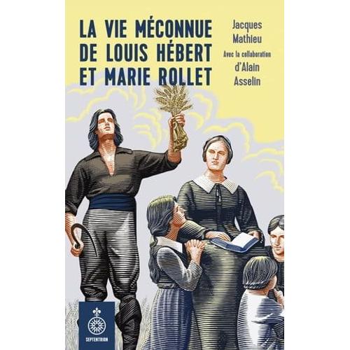 Vie Méconnue De Louis Hébert Et Marie Rollet (La)