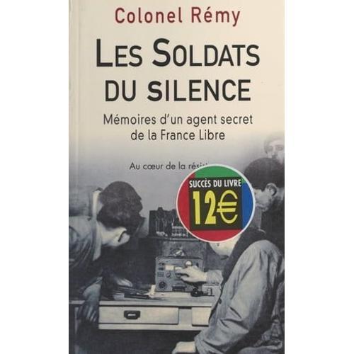 Mémoires D'un Agent Secret De La France Libre (2). Les Soldats Du Silence : 19 Juin 1942-Fin Novembre 1943