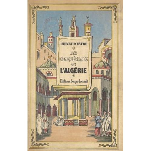 Les Conquérants De L'algérie (1830-1857)