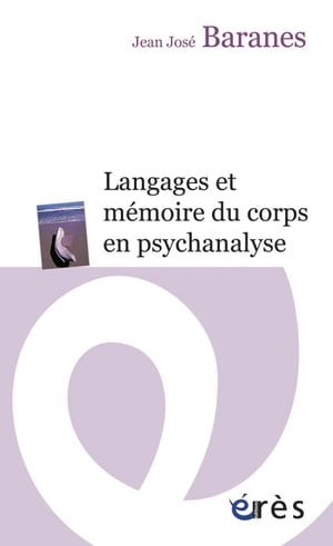 Langages Et Mémoire Du Corps En Psychanalyse