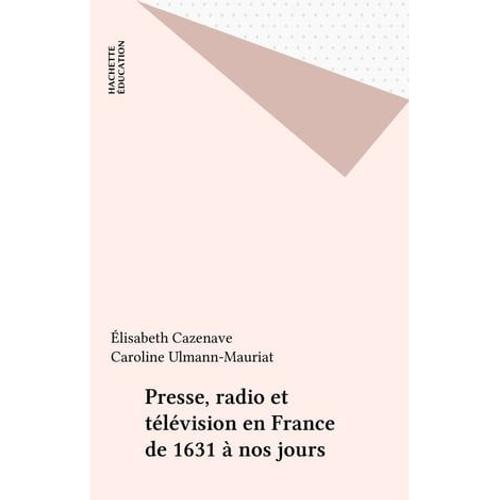 Presse, Radio Et Télévision En France De 1631 À Nos Jours