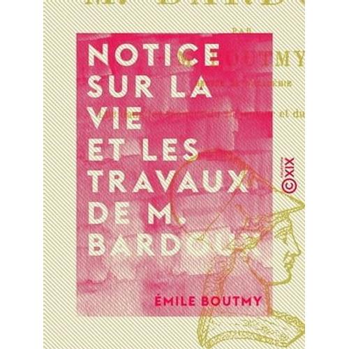 Notice Sur La Vie Et Les Travaux De M. Bardoux
