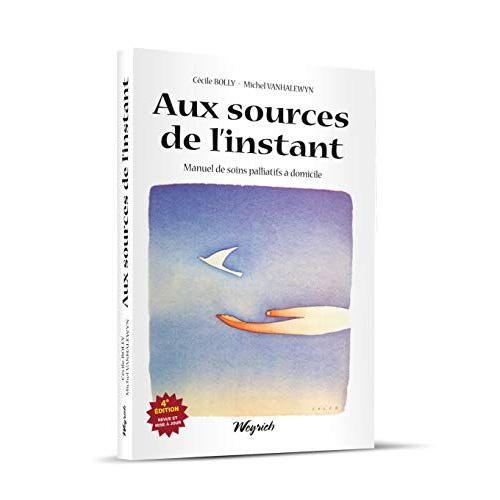 Aux Sources De L'instant: Manuel De Soins Palliatifs À Domicile