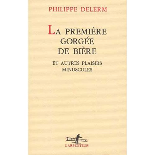 La Première Gorgée De Bière Et Autres Plaisirs Minuscules