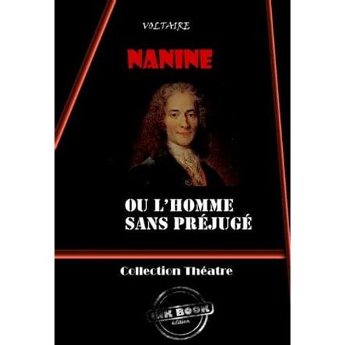 Nanine : Ou L'homme Sans Préjugé - Comédie En Trois Actes [Édition Intégrale Revue Et Mise À Jour]