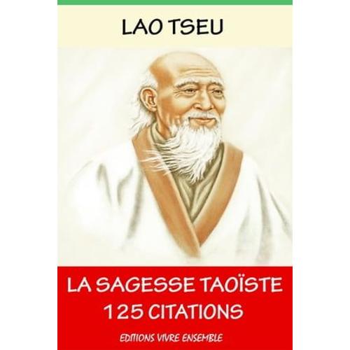 Lao Tseu Ou La Sagesse Taoïste - 125 Citations