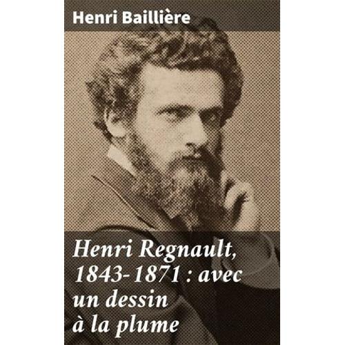 Henri Regnault, 1843-1871 : Avec Un Dessin À La Plume