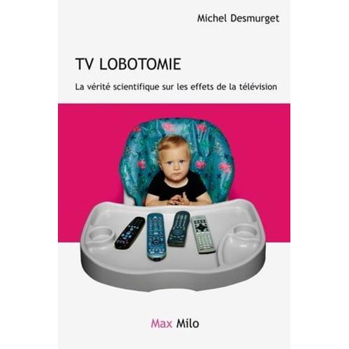 Tv Lobotomie : La Vérité Scientifique Sur Les Effets De La Télévision