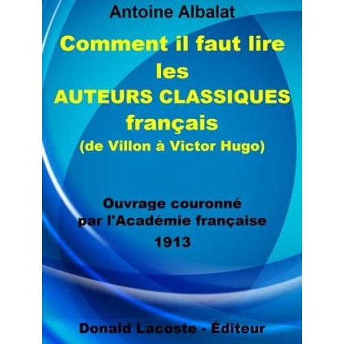 Comment Il Faut Lire Les Auteurs Classiques Français (De Villon À Victor Hugo)