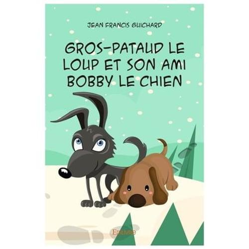 Gros-Pataud Le Loup Et Son Ami Bobby Le Chien