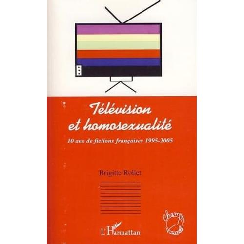 Télévision Et Homosexualité: 10 Ans De Fictions Française 1995-2005