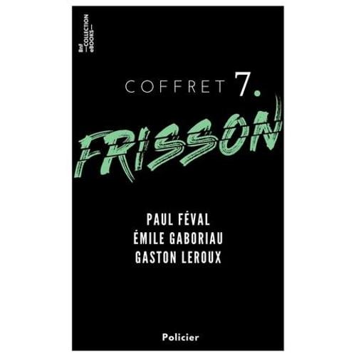 Coffret Frisson N°7 - Paul Féval, Émile Gaboriau, Gaston Leroux
