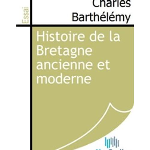 Histoire De La Bretagne Ancienne Et Moderne